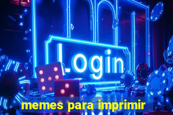 memes para imprimir